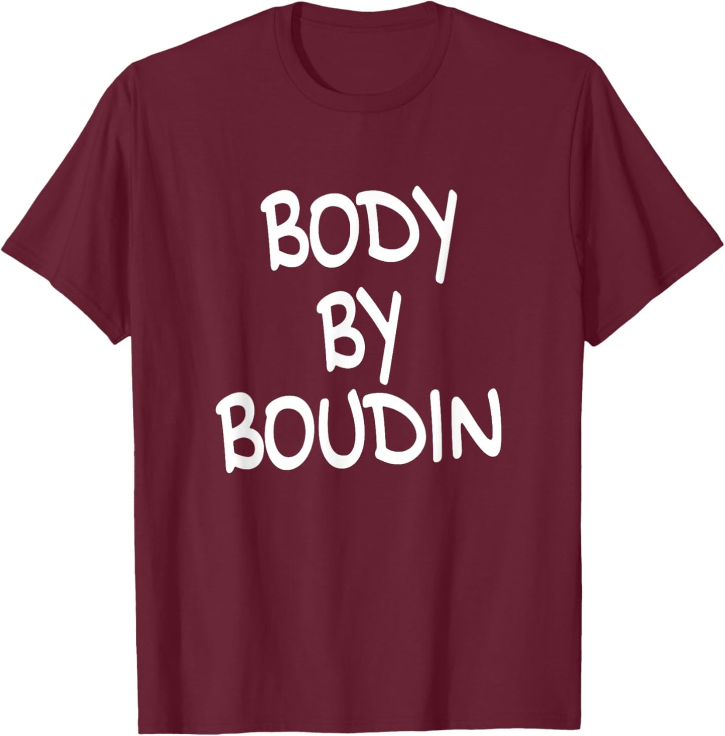 Body By Boudin Funny Louisiana Cajun Food T-Shirt - T-Shirt | Maroon