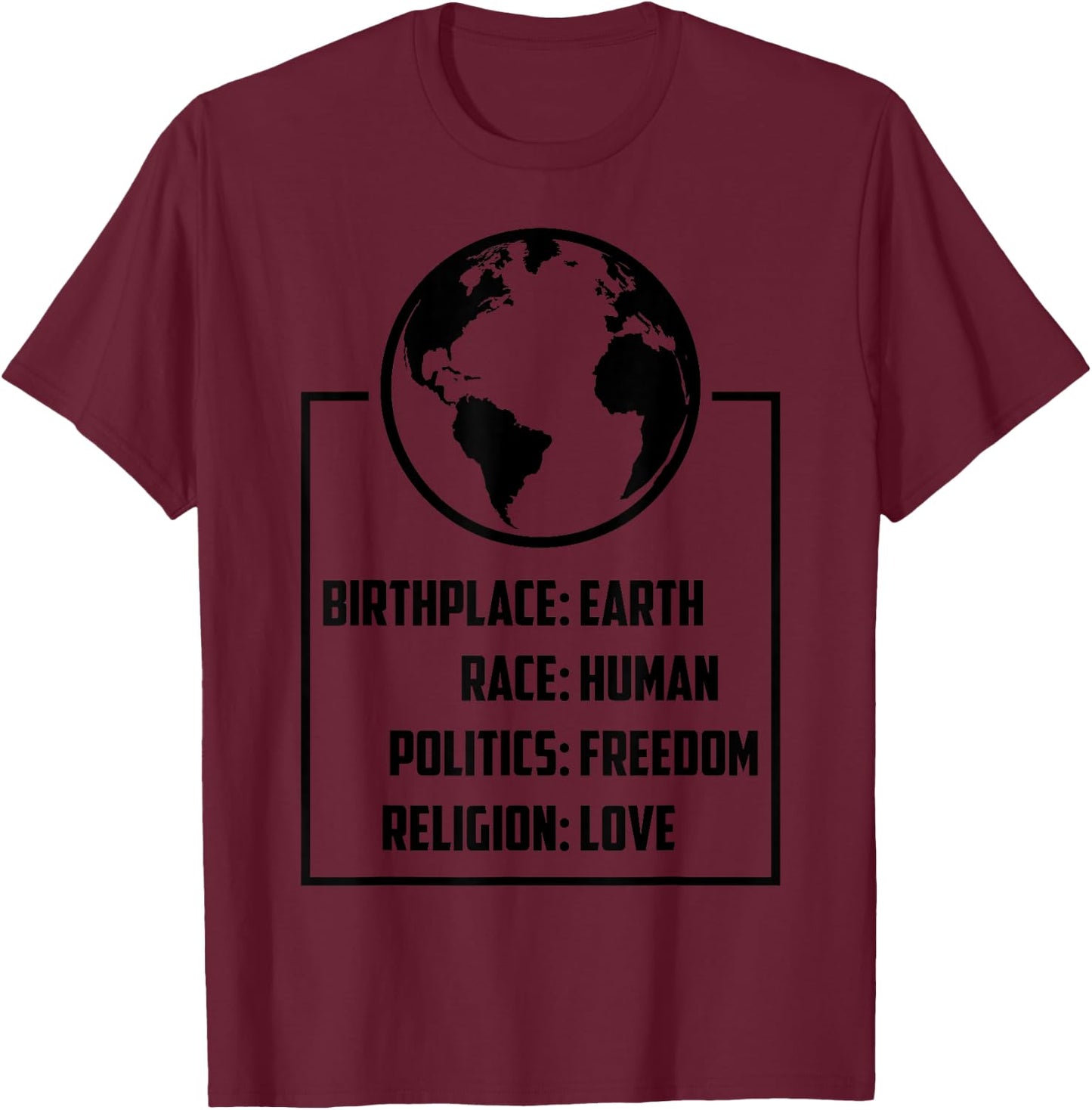 Best Birthplace Earth Race Human Politics Freedom Love Gift T-Shirt - T-Shirt | Maroon
