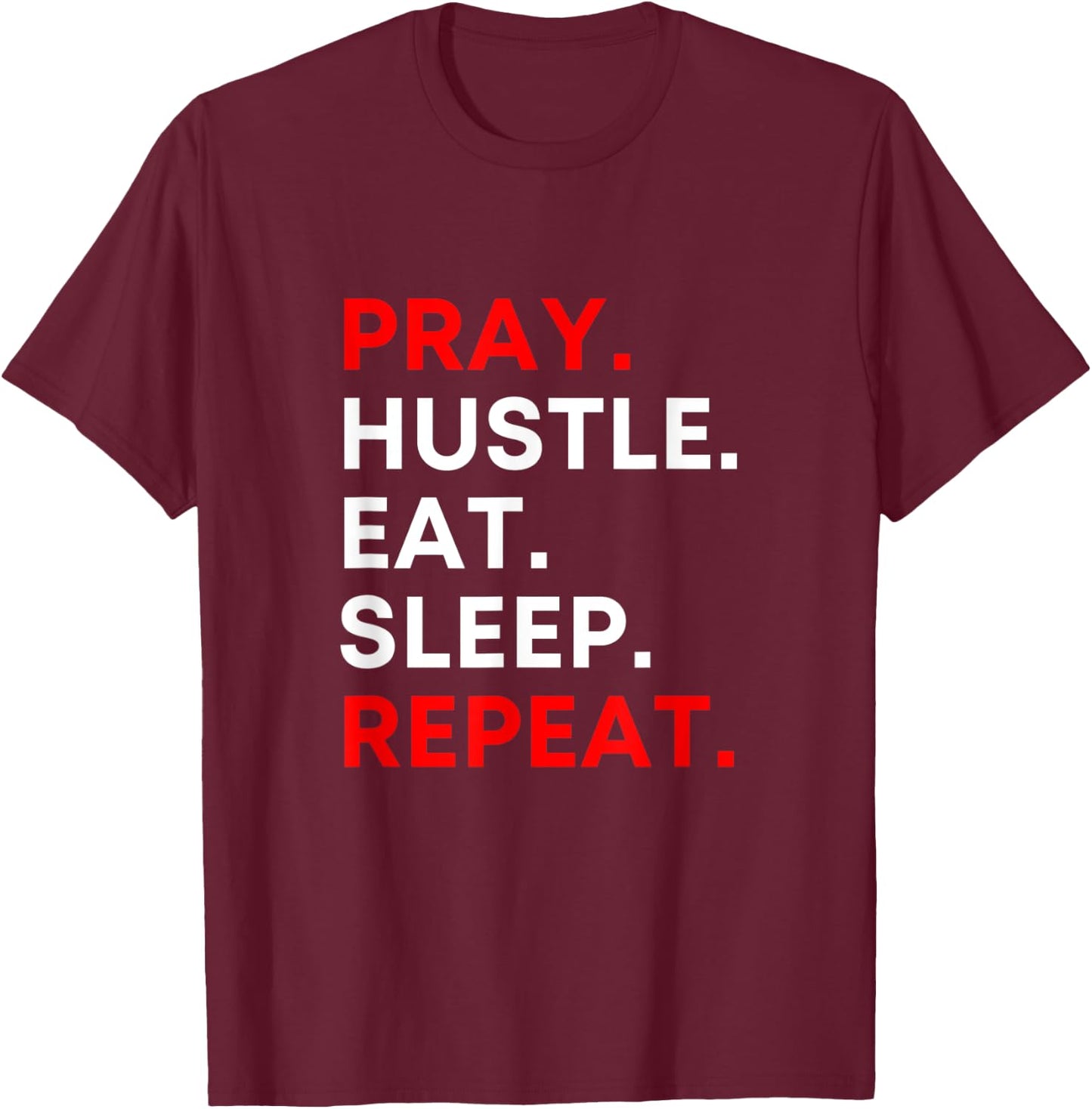 Pray. Hustle. Eat. Sleep. Repeat. T-Shirt - T-Shirt | Maroon