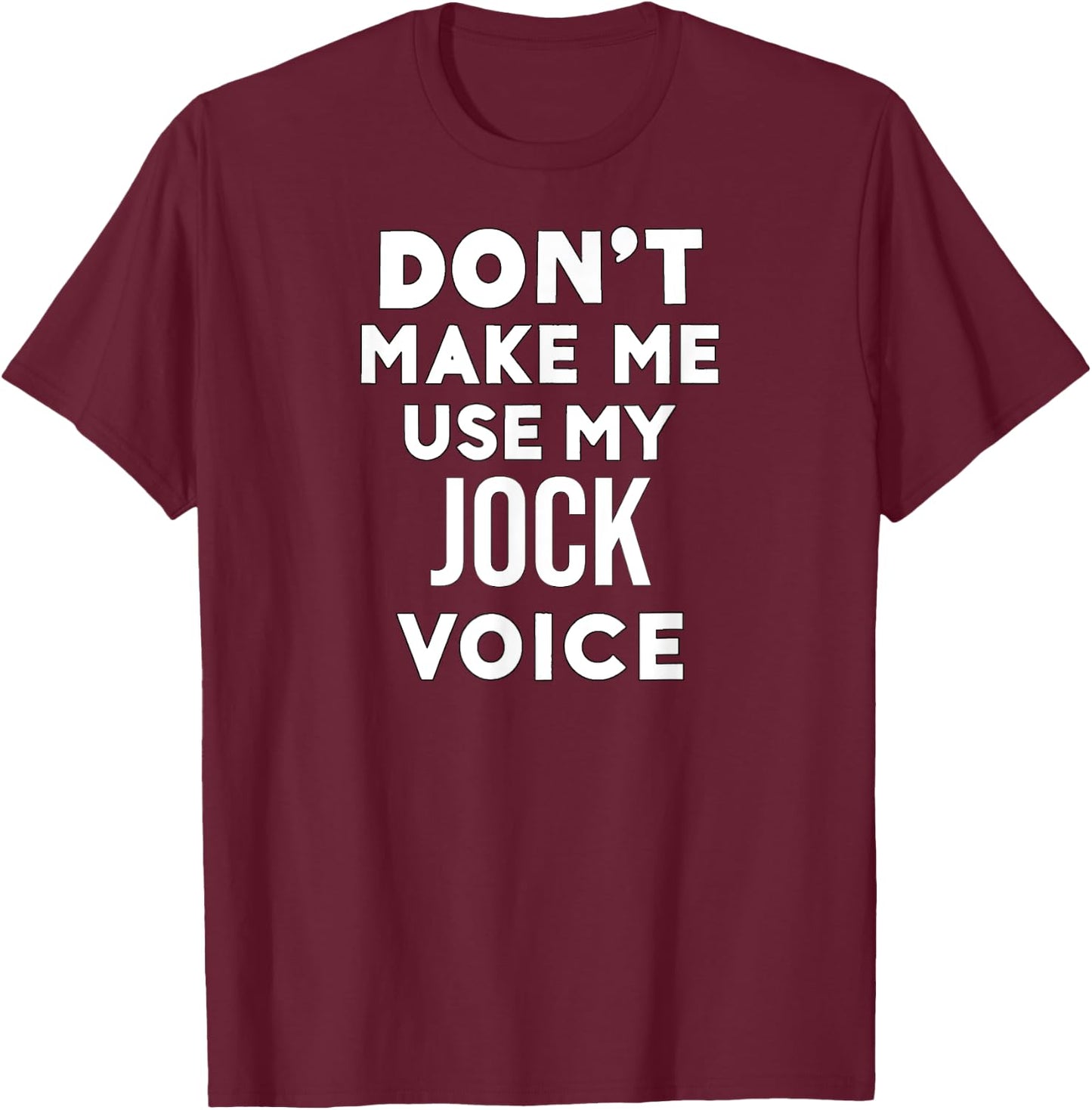 Funny Jock Don't Make Me Use My Jock Voice T-Shirt - T-Shirt | Maroon