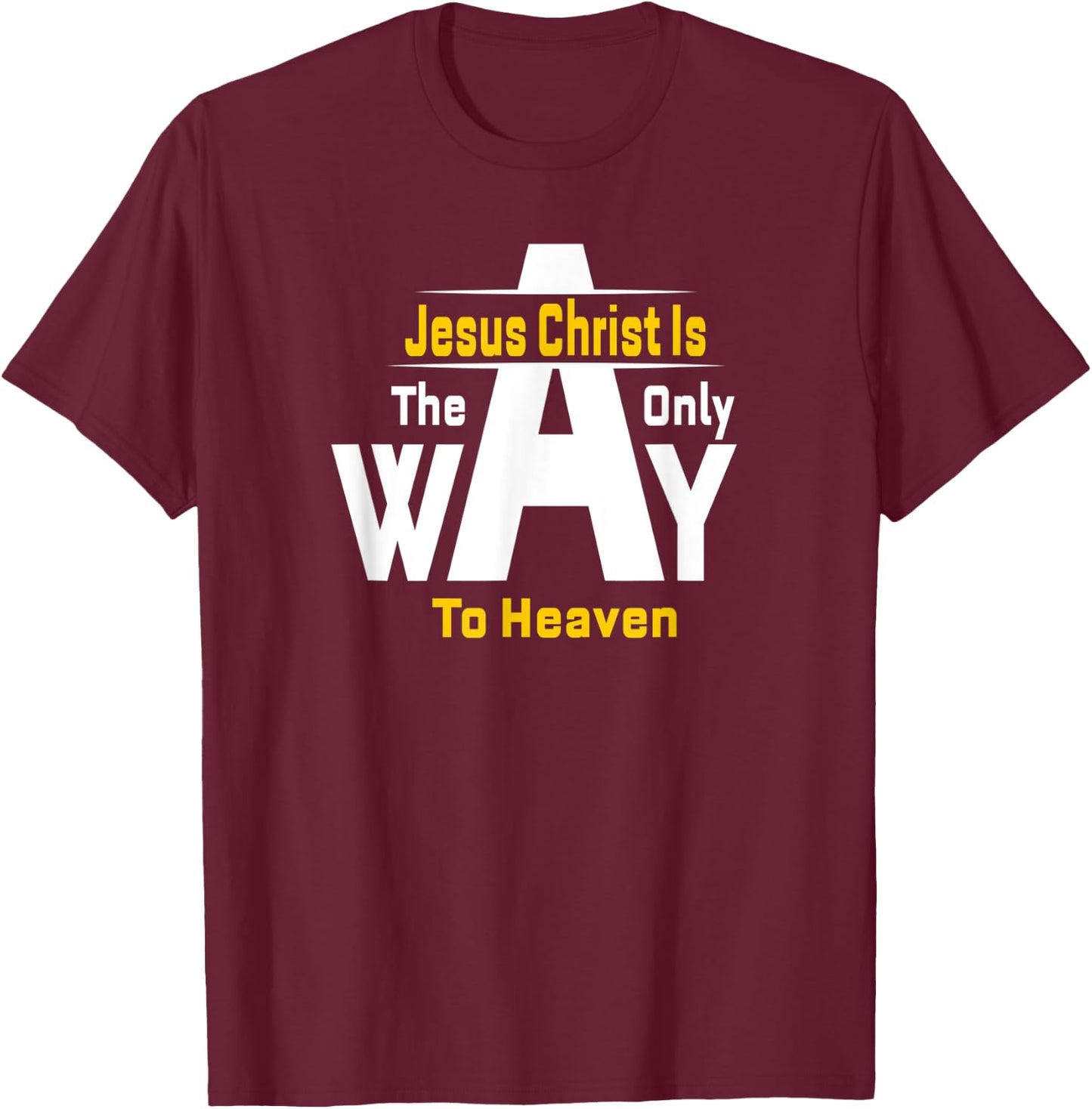 Jesus Christ Is The Only Way To Heaven Christian T-Shirt - T-Shirt | Maroon