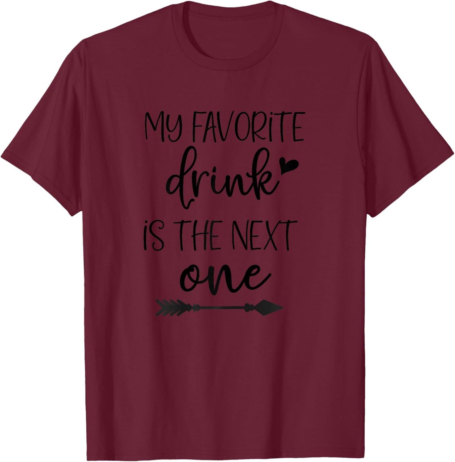 My Favorite Drink is the Next One, FunnyWine Shirts Women T-Shirt - T-Shirt | Maroon