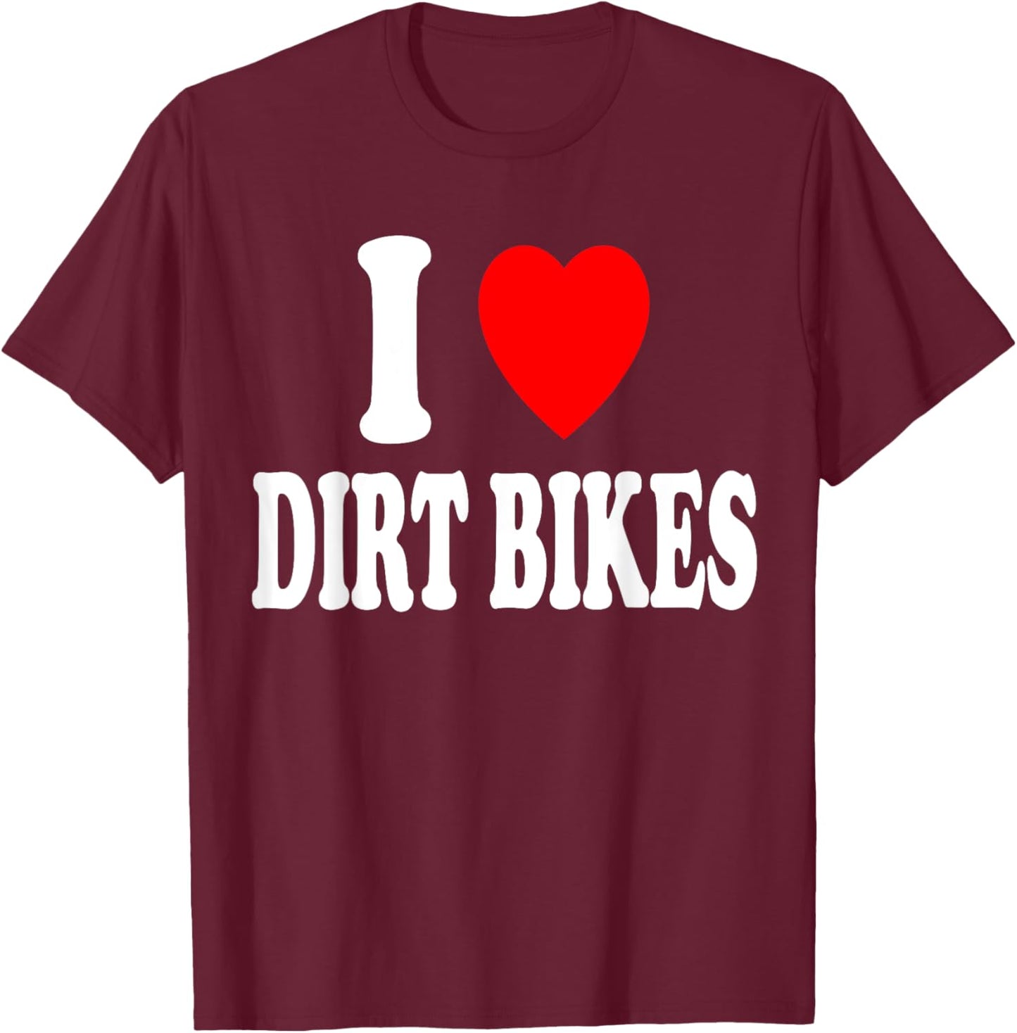 I Heart (Love) Dirtbikes Hobby Racing Dirt Bike T-Shirt - T-Shirt | Maroon