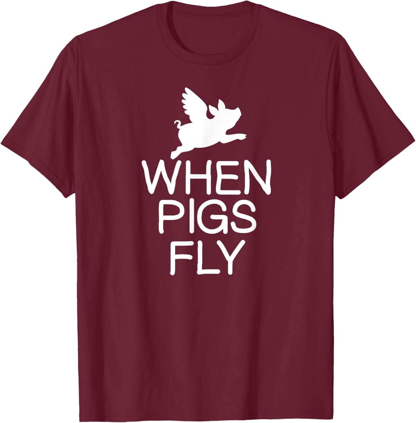 Classic Comic Humor Sayings Quotes Funny When Pigs Fly Joke Sarcastic Family T-Shirt - T-Shirt | Maroon