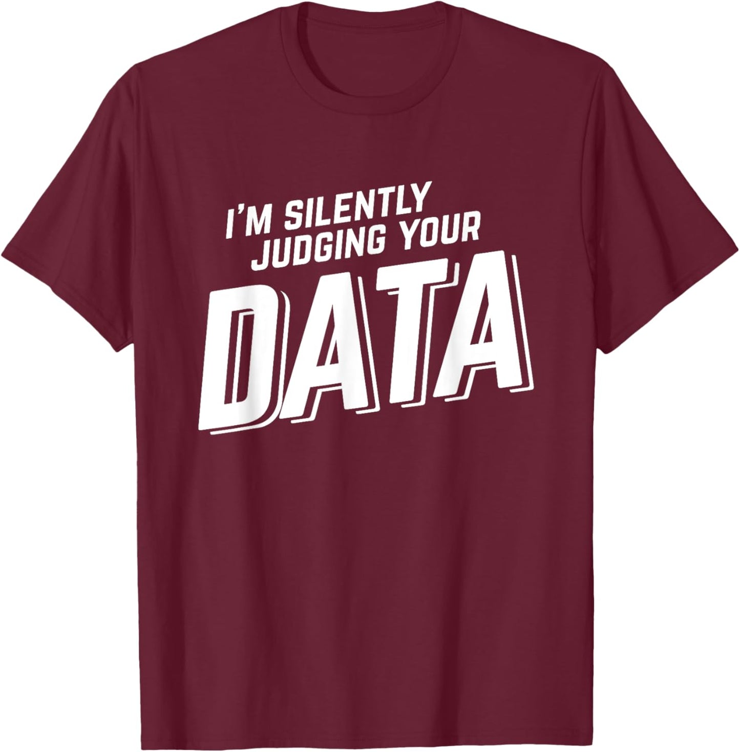 Silently Judging Your Data Data Science Analyst Statistics T-Shirt - T-Shirt | Maroon