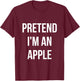 Pretend I'm an Apple Shirt Adult Costume Halloween Red T-Shirt - T-Shirt | Maroon