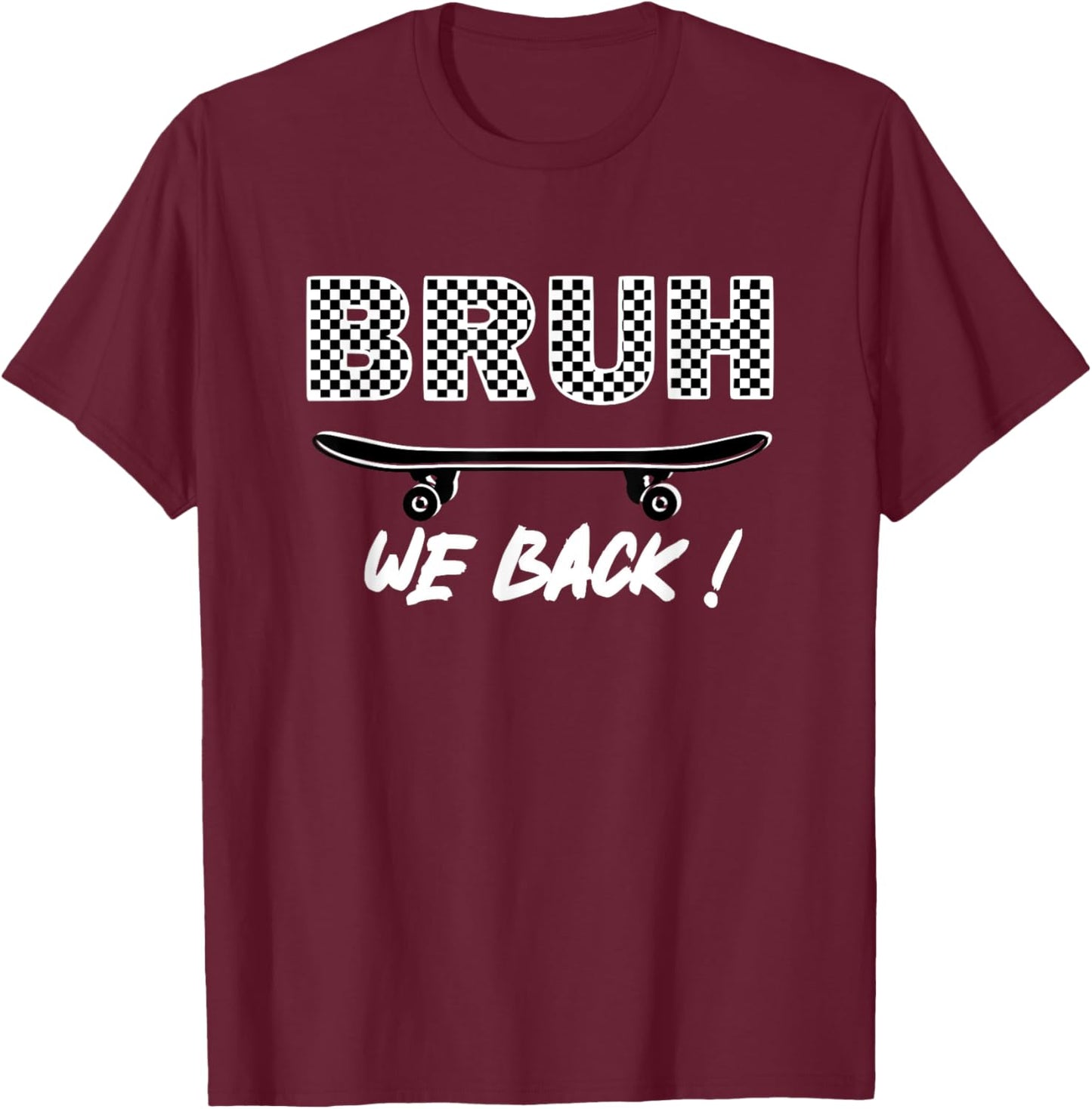 BRUH We Back, First Day Of School Teachers Students Skaters T-Shirt - T-Shirt | Maroon