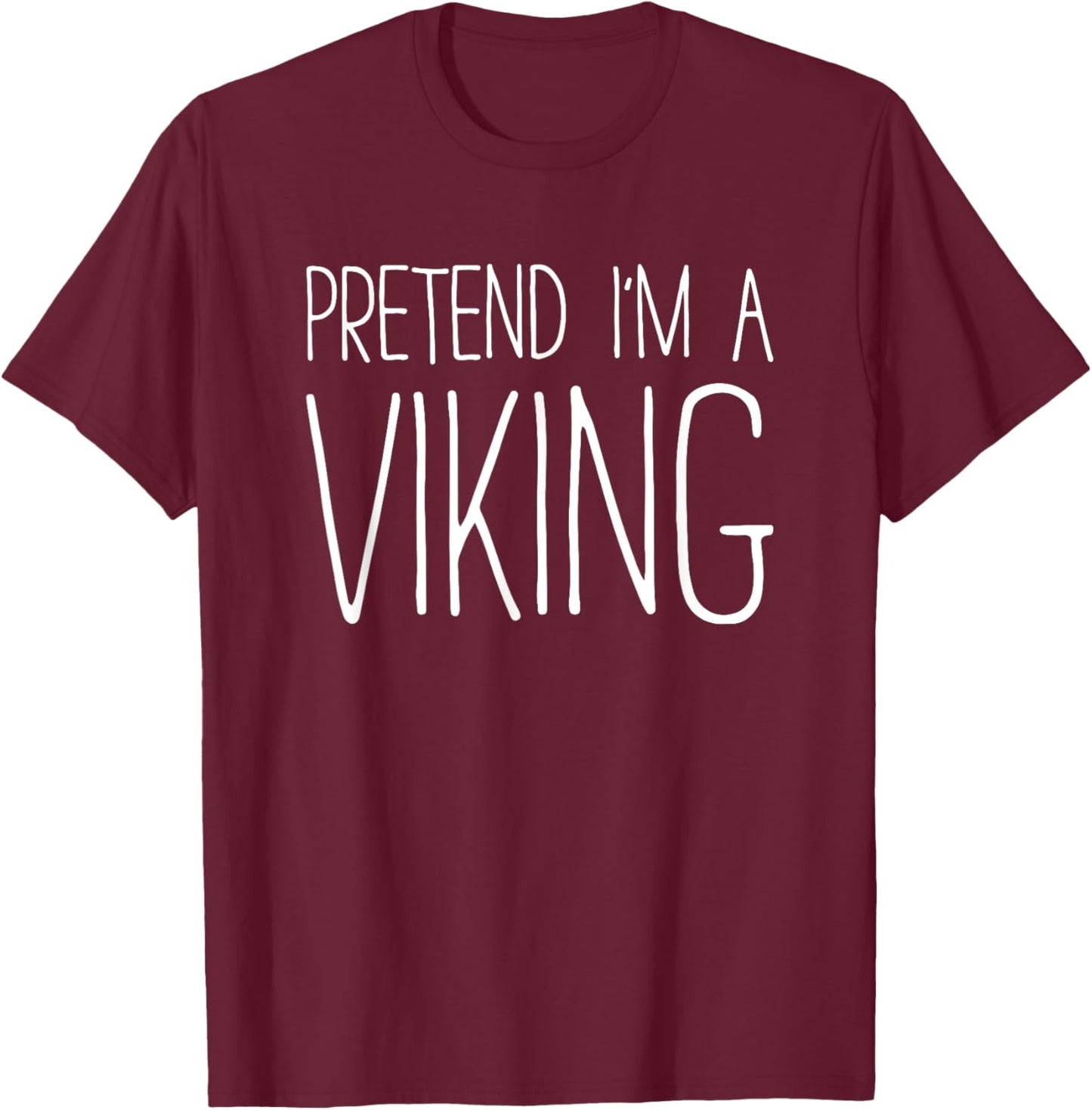 Pretend I'm A Viking Shirt Adult Kids Men Women Costume T-Shirt - T-Shirt | Maroon