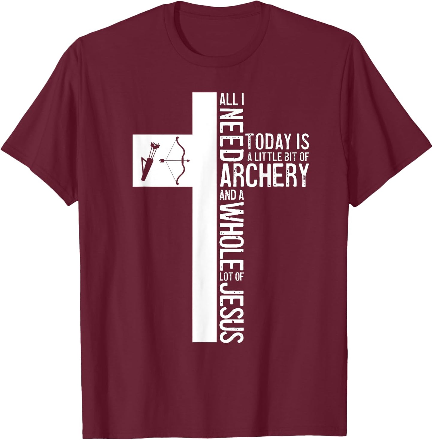 All I Need Is Archery And Jesus Christian Cross Bow Arrow T-Shirt - T-Shirt | Maroon