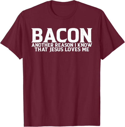Bacon Another Reason I Know That Jesus Loves Me T-Shirt - T-Shirt | Maroon