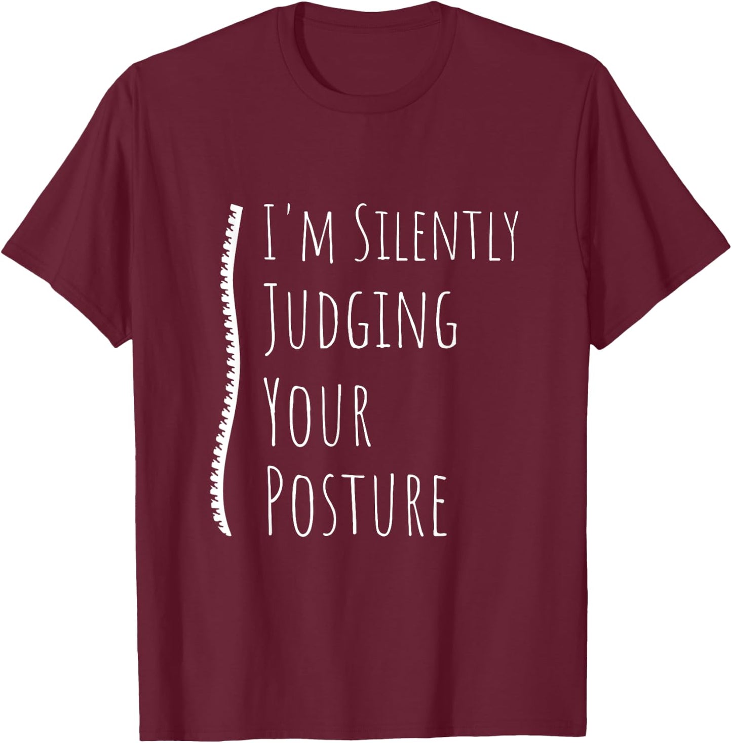 I'm Silently Judging Your Posture Funny Chiropractor Back T-Shirt - T-Shirt | Maroon