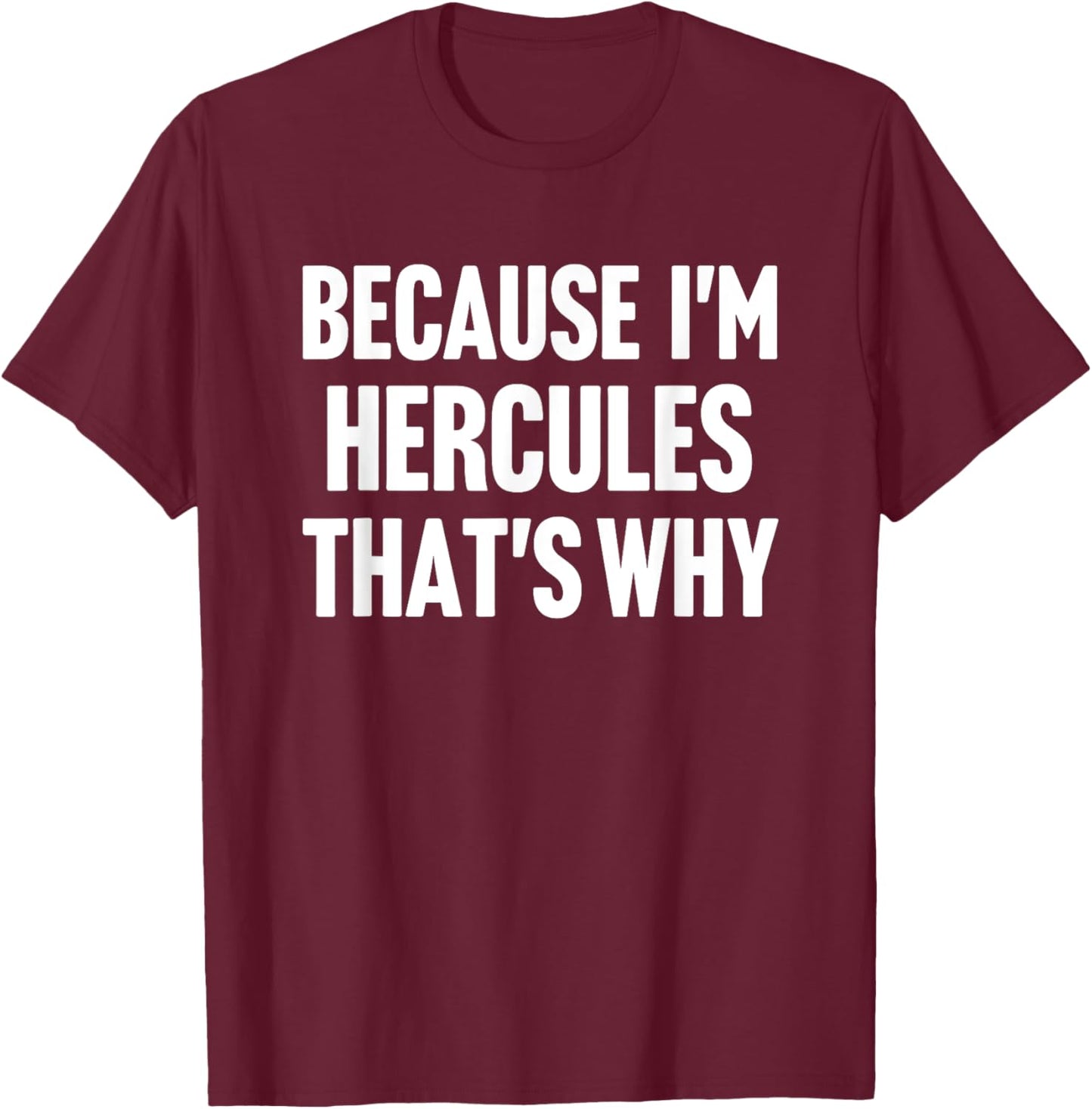 Because I'm Hercules That's Why Am Personalized Name T-Shirt - T-Shirt | Maroon