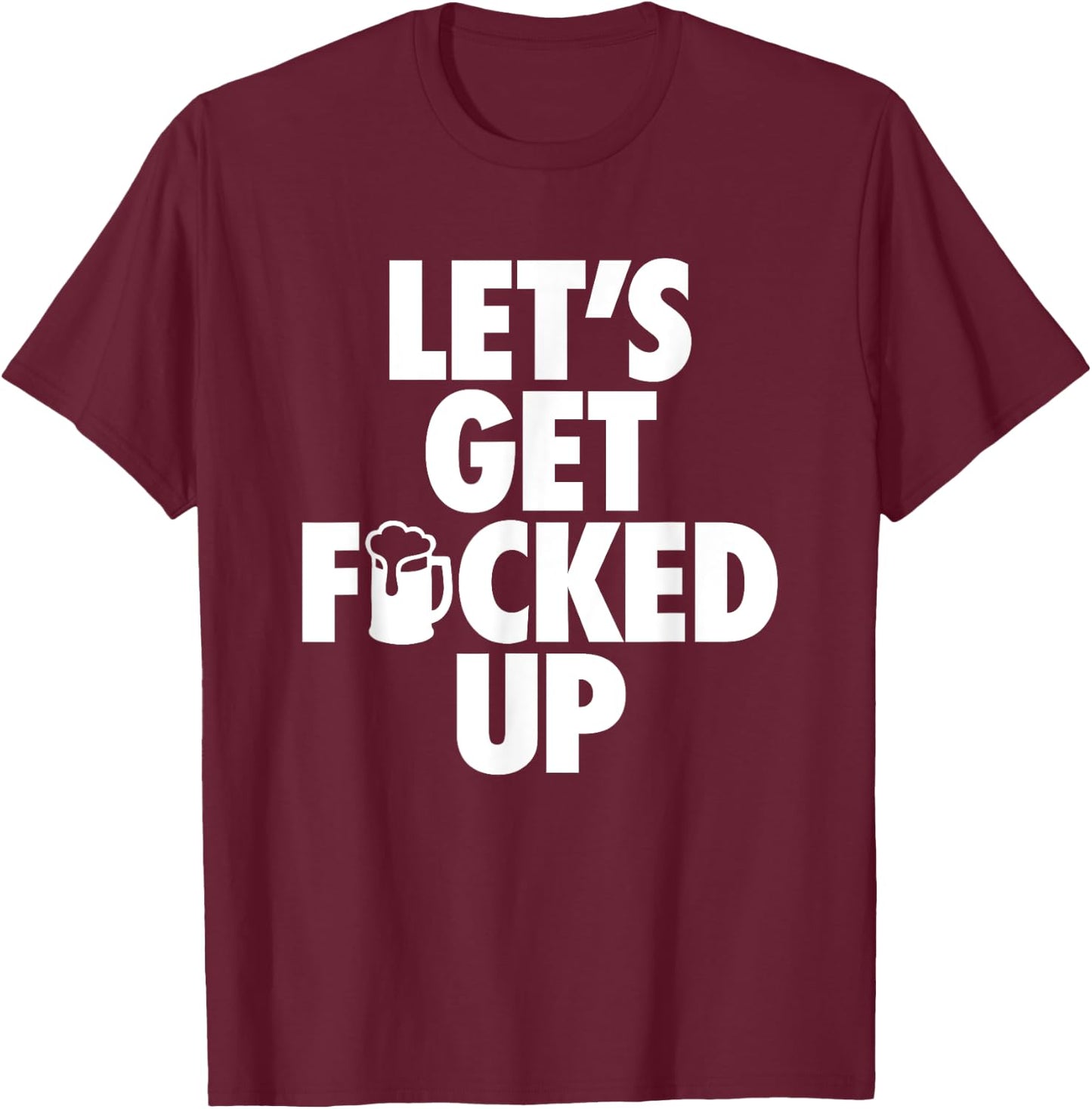 Let's Get Fucked Up - Hip Censored Drinking Mug T-Shirt - T-Shirt | Maroon
