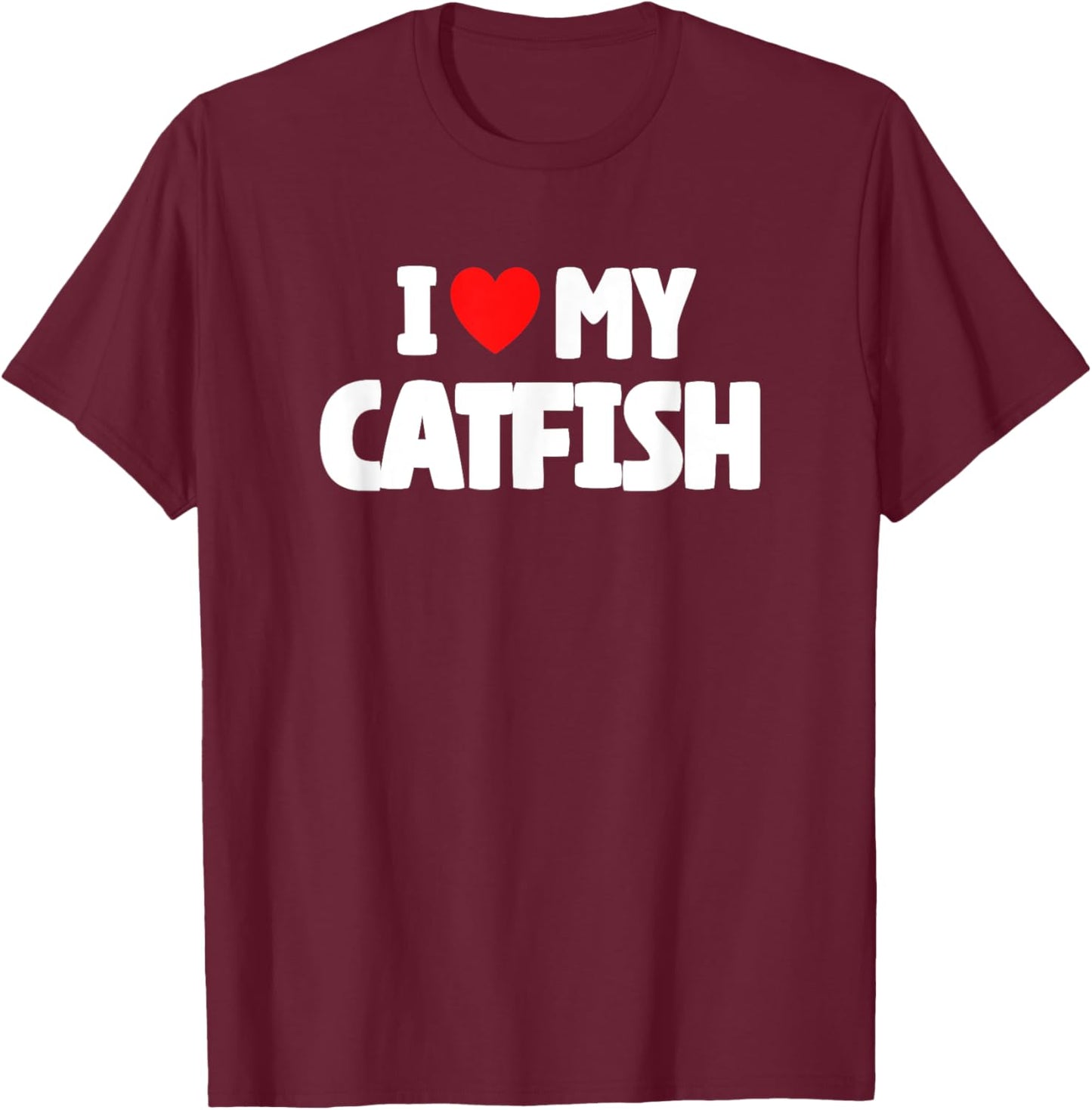 I Love My Catfish T-Shirt - T-Shirt | Maroon