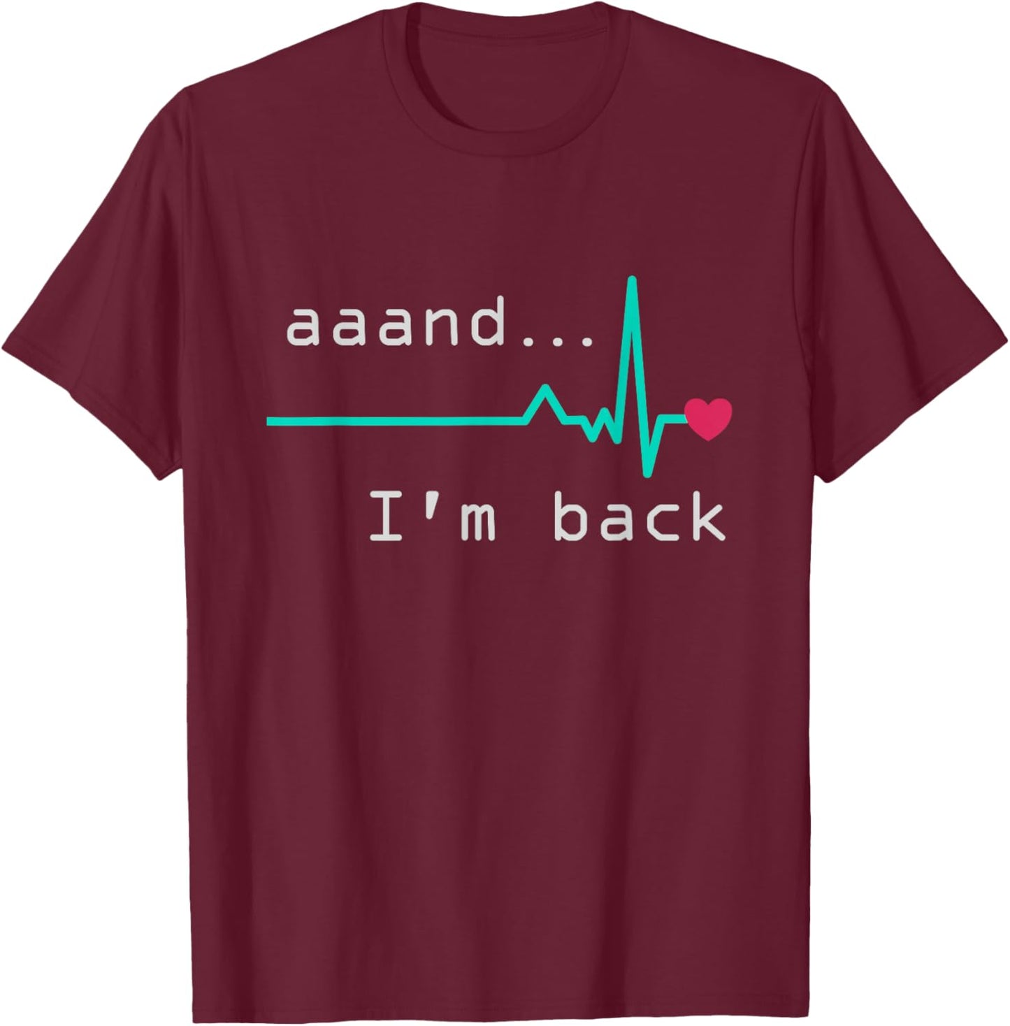 Aaand I'm back, Heart Attack Survivor Post Heart Surgery T-Shirt - T-Shirt | Maroon