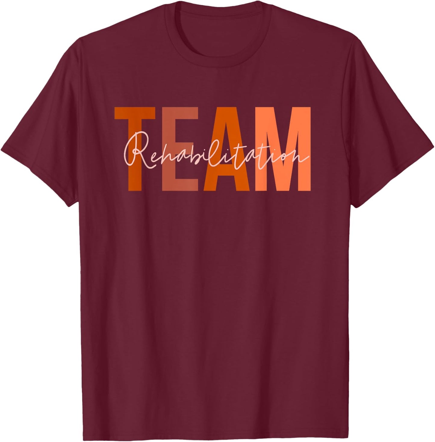 Rehab Team Squad For Rehabilitation Matching Therapy Month T-Shirt - T-Shirt | Maroon