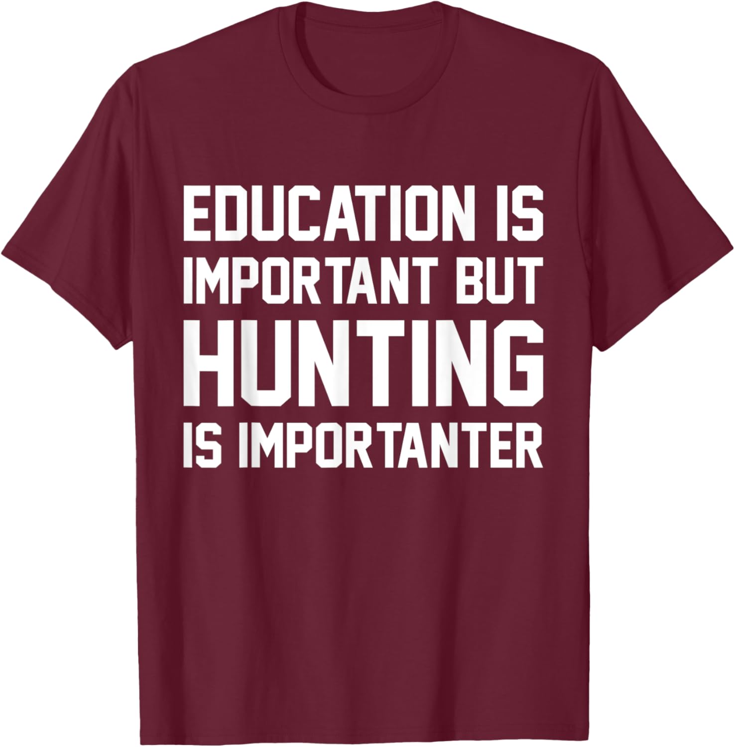 Education Is Important But Hunting Importanter Funny Sport T-Shirt - T-Shirt | Maroon