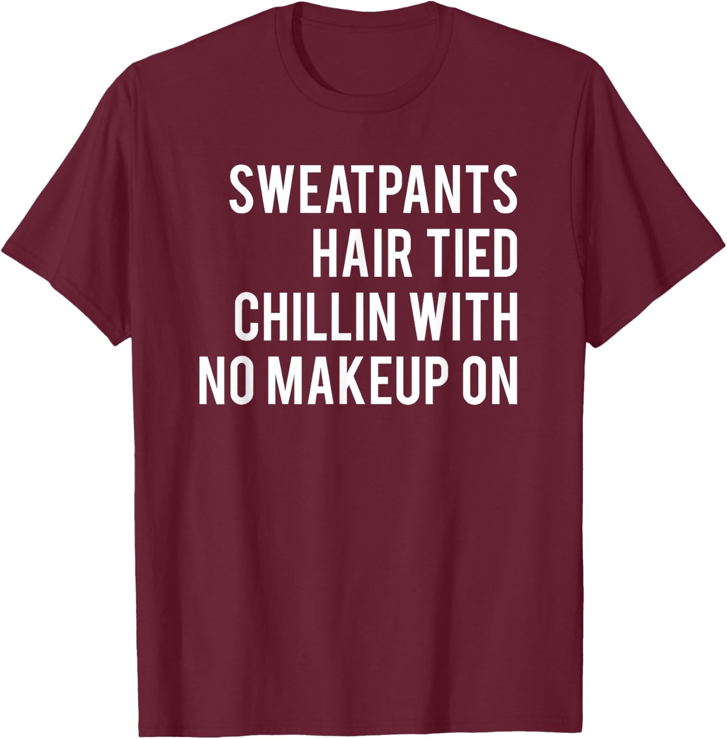 Sweatpants Hair Tied Chillin With No Makeup On Workout T-Shirt - T-Shirt | Maroon