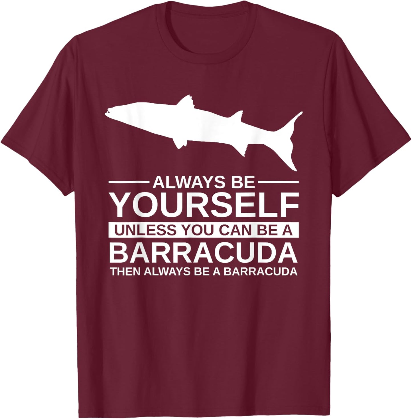 Always Be Yourself Barracuda Gift Women Marine Fish T-Shirt - T-Shirt | Maroon