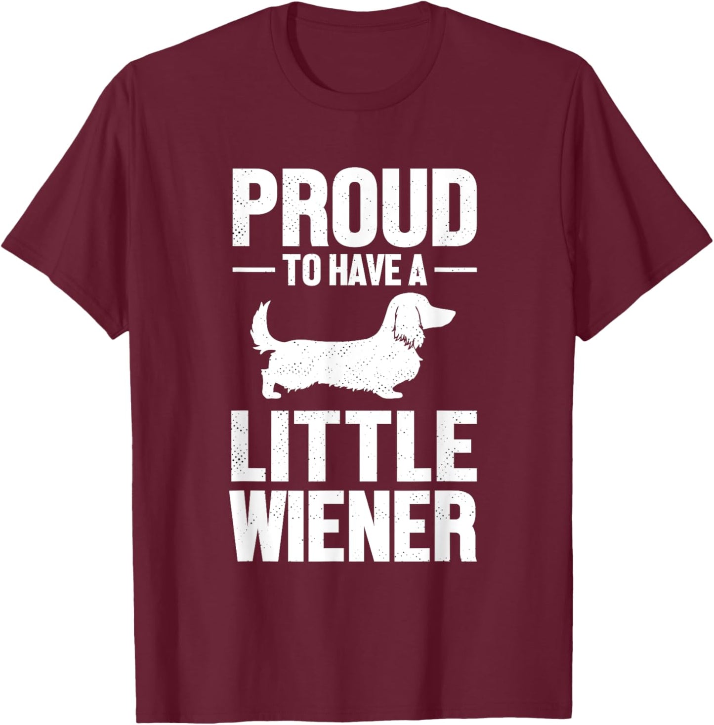 Dachshund Dog Lover Proud To Have A Little Wiener Weiner Men Women T-Shirt - T-Shirt | Maroon