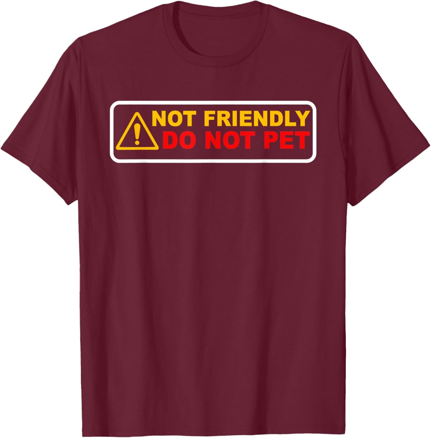NOT FRIENDLY ! DO NOT PET Funny design T-Shirt - T-Shirt | Maroon