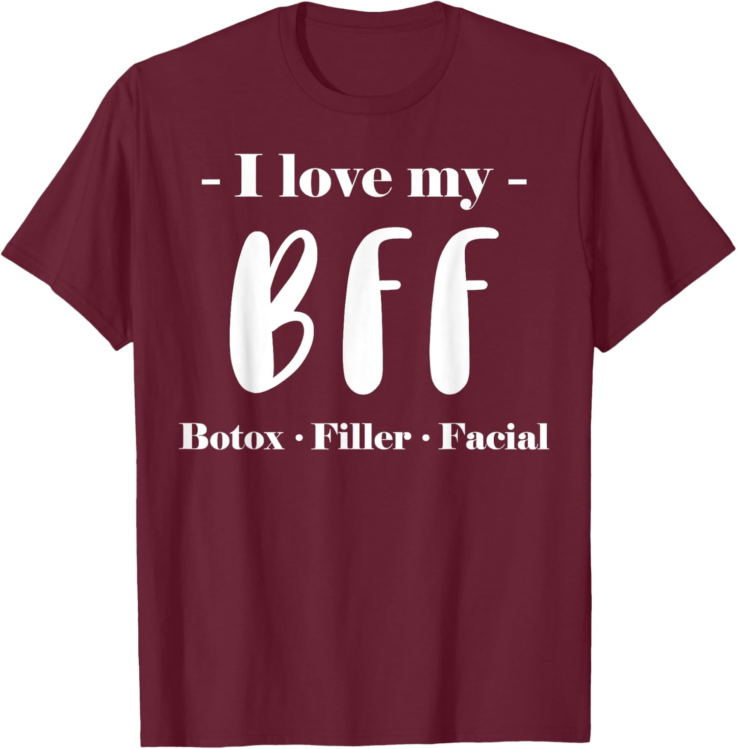 BFF - Botox, Filler, Facial Skin Care T-Shirt - T-Shirt | Maroon