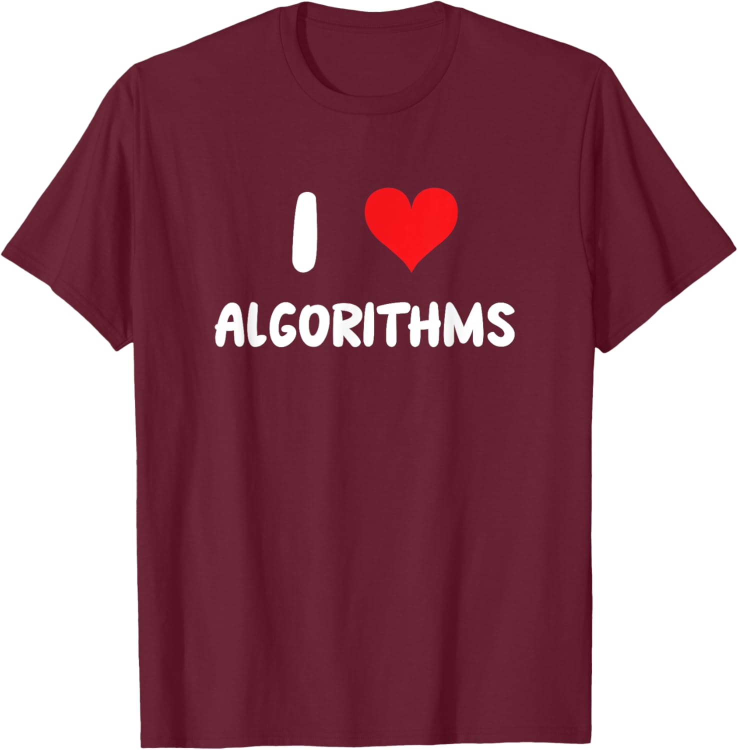 I Love Algorithms - Heart - Math Science Mathematics Data T-Shirt - T-Shirt | Maroon