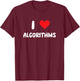 I Love Algorithms - Heart - Math Science Mathematics Data T-Shirt - T-Shirt | Maroon
