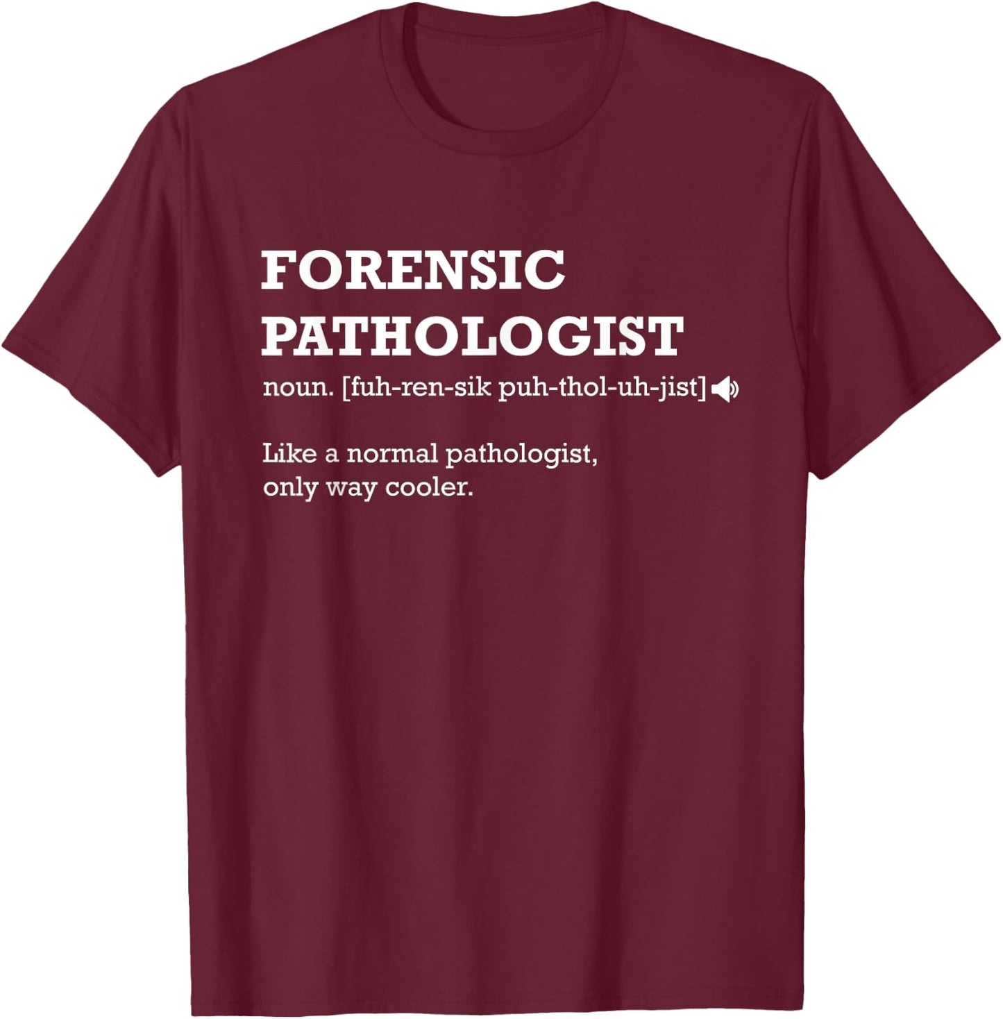 Forensic Pathologist Definition Normal Only Cooler Gift T-Shirt - T-Shirt | Maroon