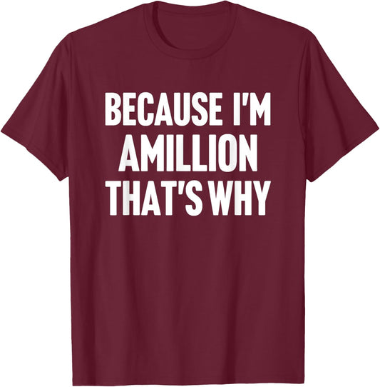 Because I'm Amillion That's Why Am Personalized Name T-Shirt - T-Shirt | Maroon