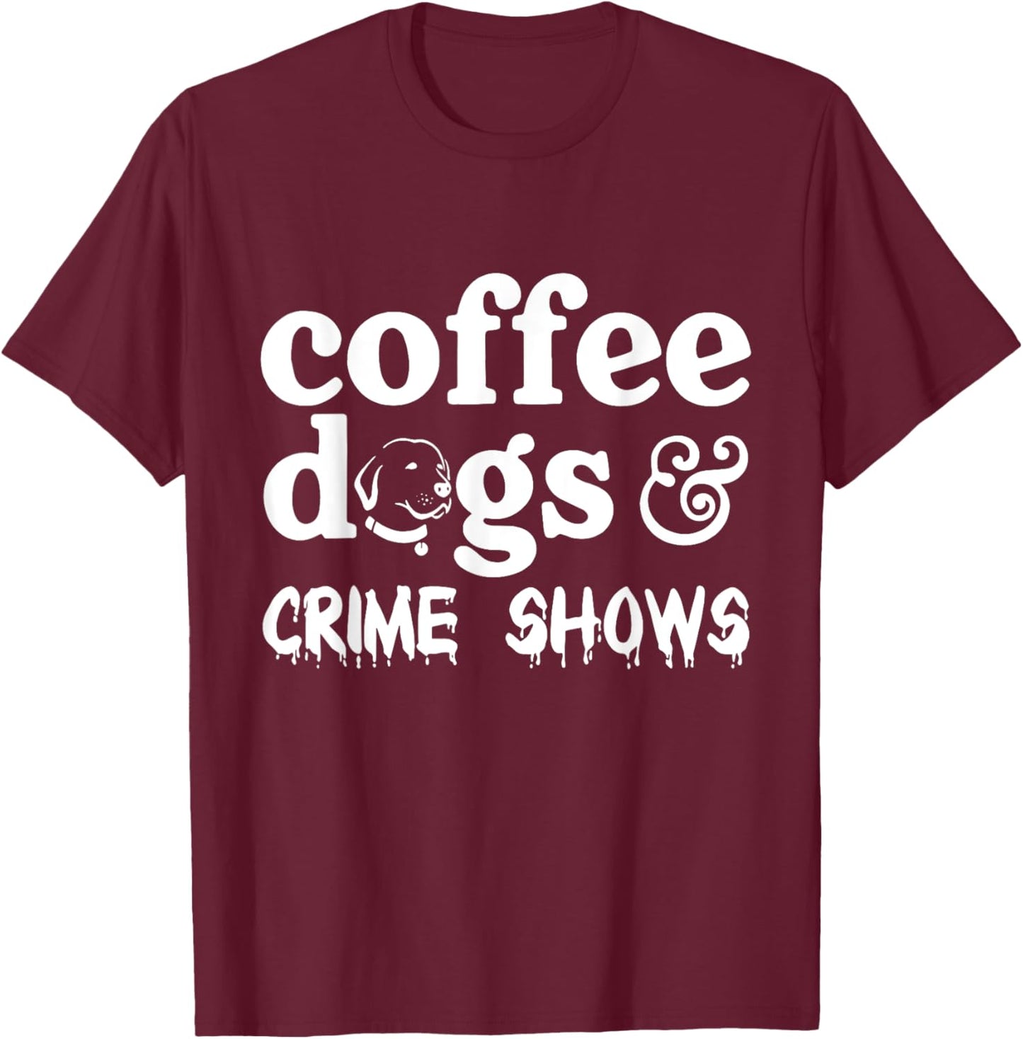Coffee Dogs Crime Shows Funny Coffee Dog Lovers Halloween Men Women T-Shirt - T-Shirt | Maroon