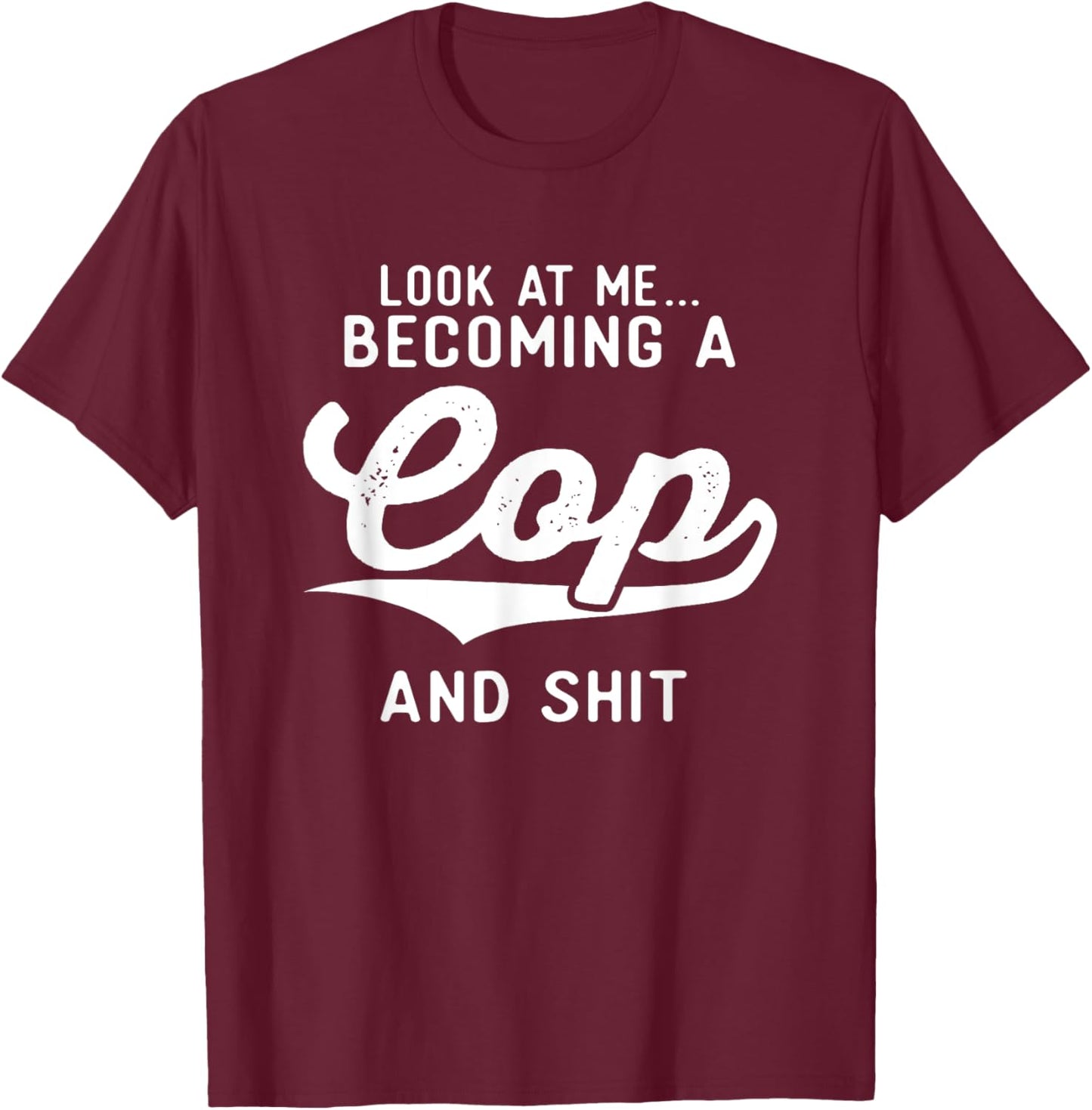 Police Academy Graduation Gifts Her Becoming A Cop T-Shirt - T-Shirt | Maroon