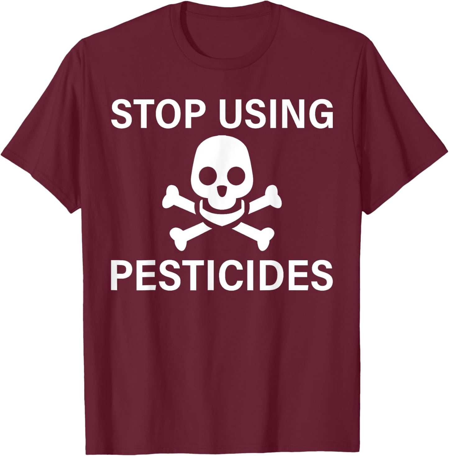 Stop Using Pesticides Sustainable Save The Planet T-Shirt - T-Shirt | Maroon