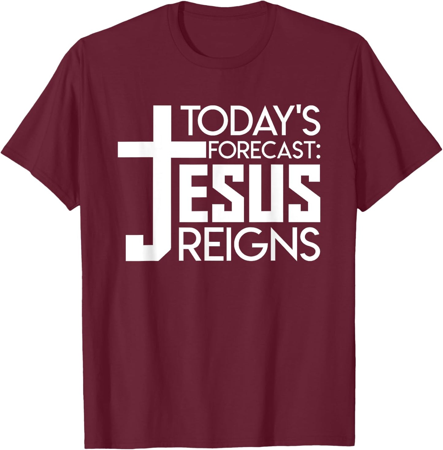 Todays Forecast Jesus Reigns Christian Funny Quote Shirt T-Shirt - T-Shirt | Maroon