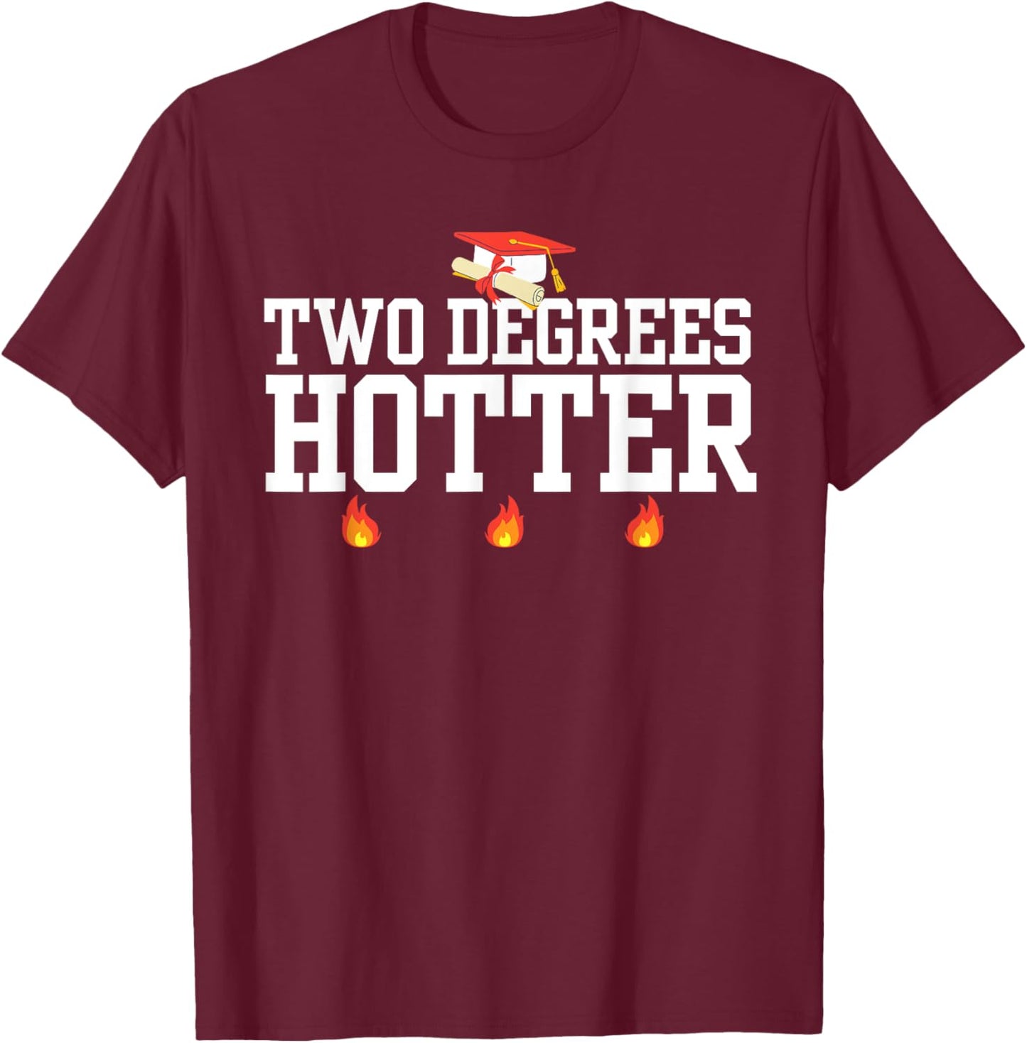 College Masters Degree Graduation Gifts Two Degrees Hotter T-Shirt - T-Shirt | Maroon