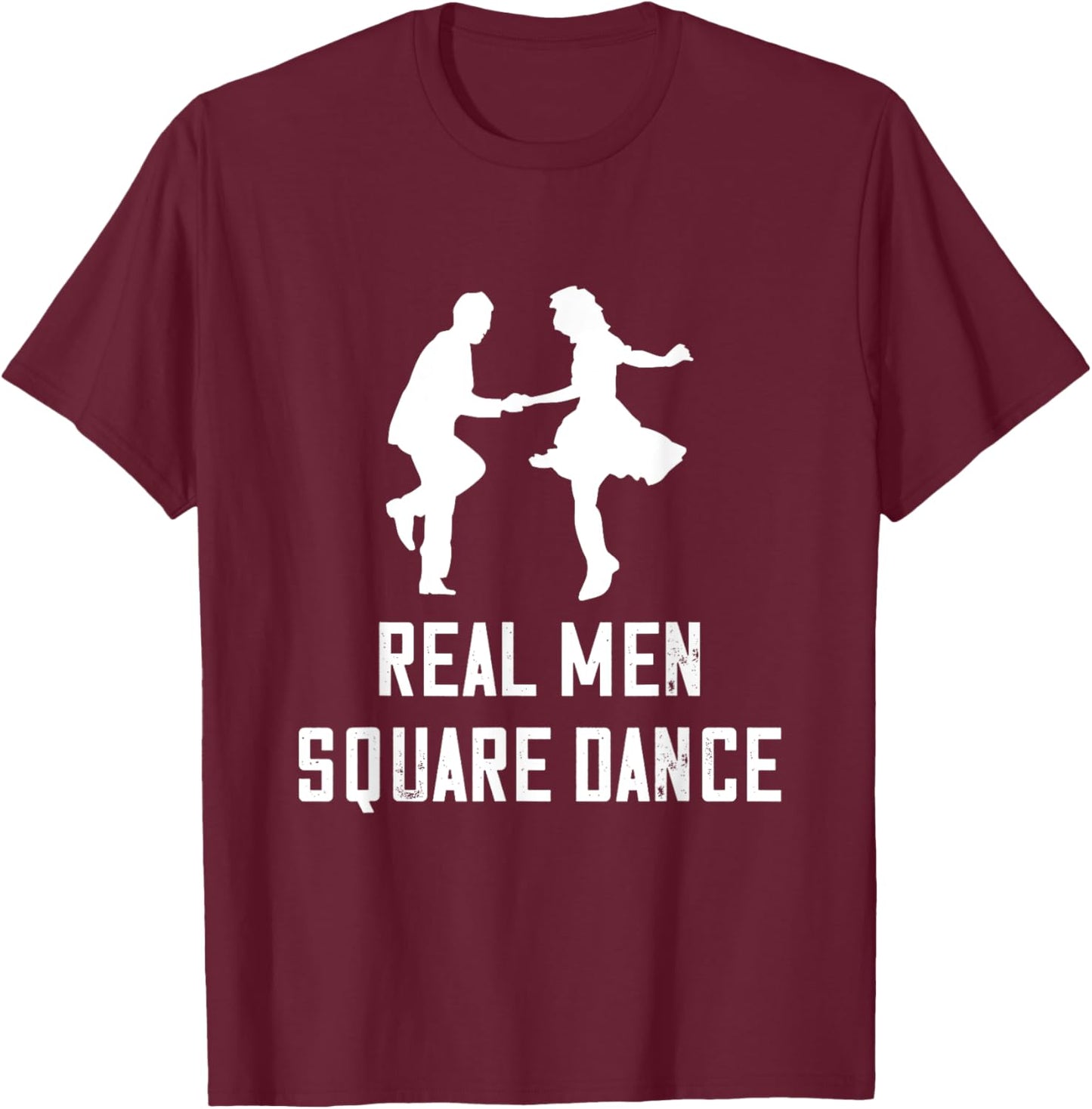 Square Dance Real Men Square Dancer Square Dancing T-Shirt - T-Shirt | Maroon