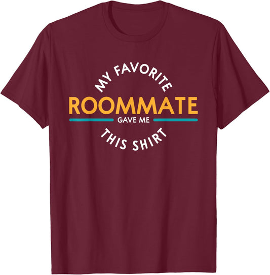 My Favorite Roommate Gave Me This Shirt Gift R T-Shirt - T-Shirt | Maroon