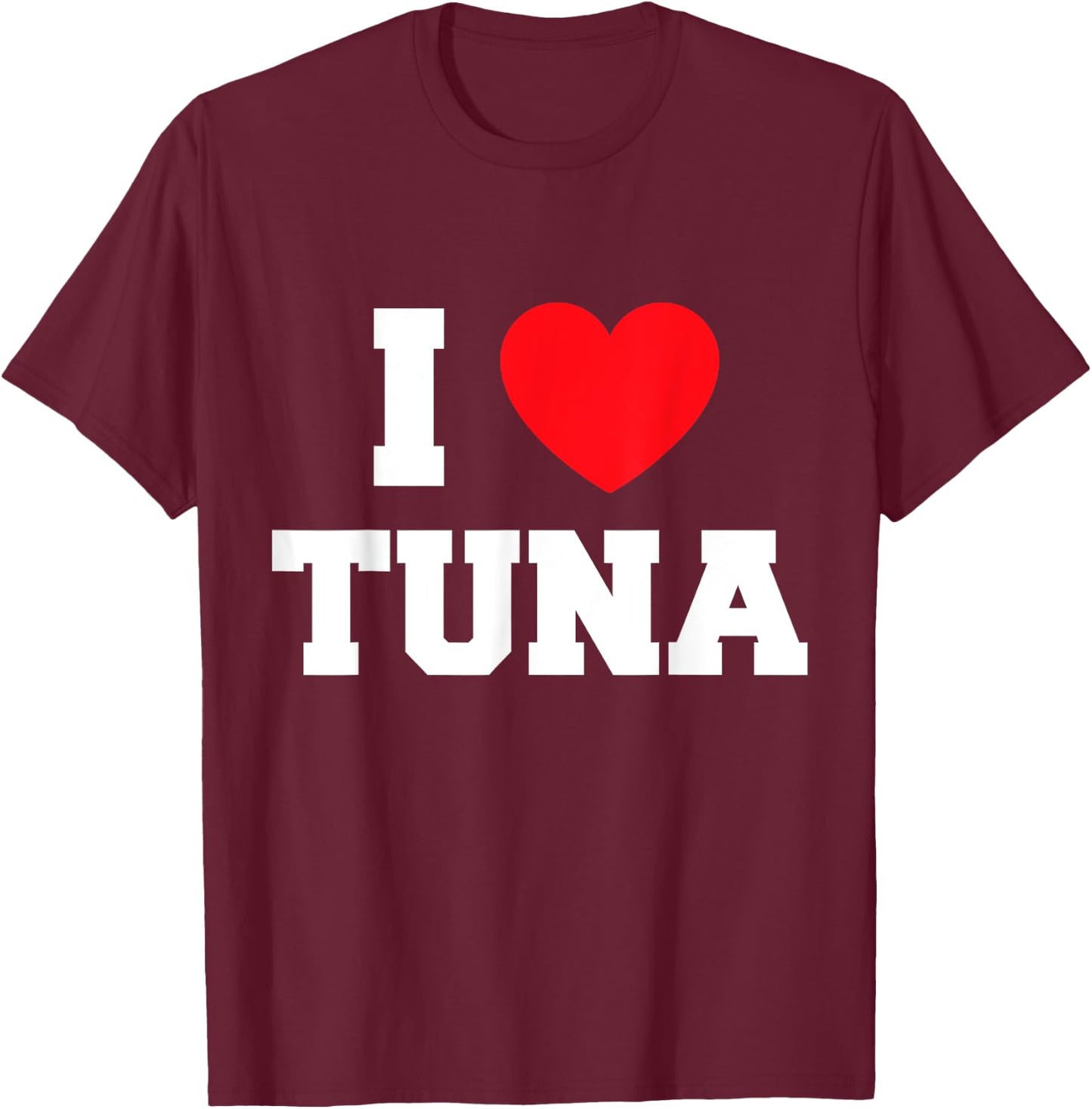 I Love Tuna T-Shirt - T-Shirt | Maroon