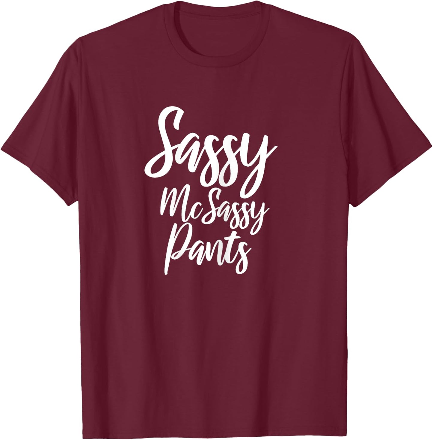 Sassy McSassy Pants - Novelty for Sarcastic Women T-Shirt - T-Shirt | Maroon