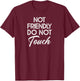 Not Friendly Do Not Touch Funny Sarcastic Quote T-Shirt - T-Shirt | Maroon