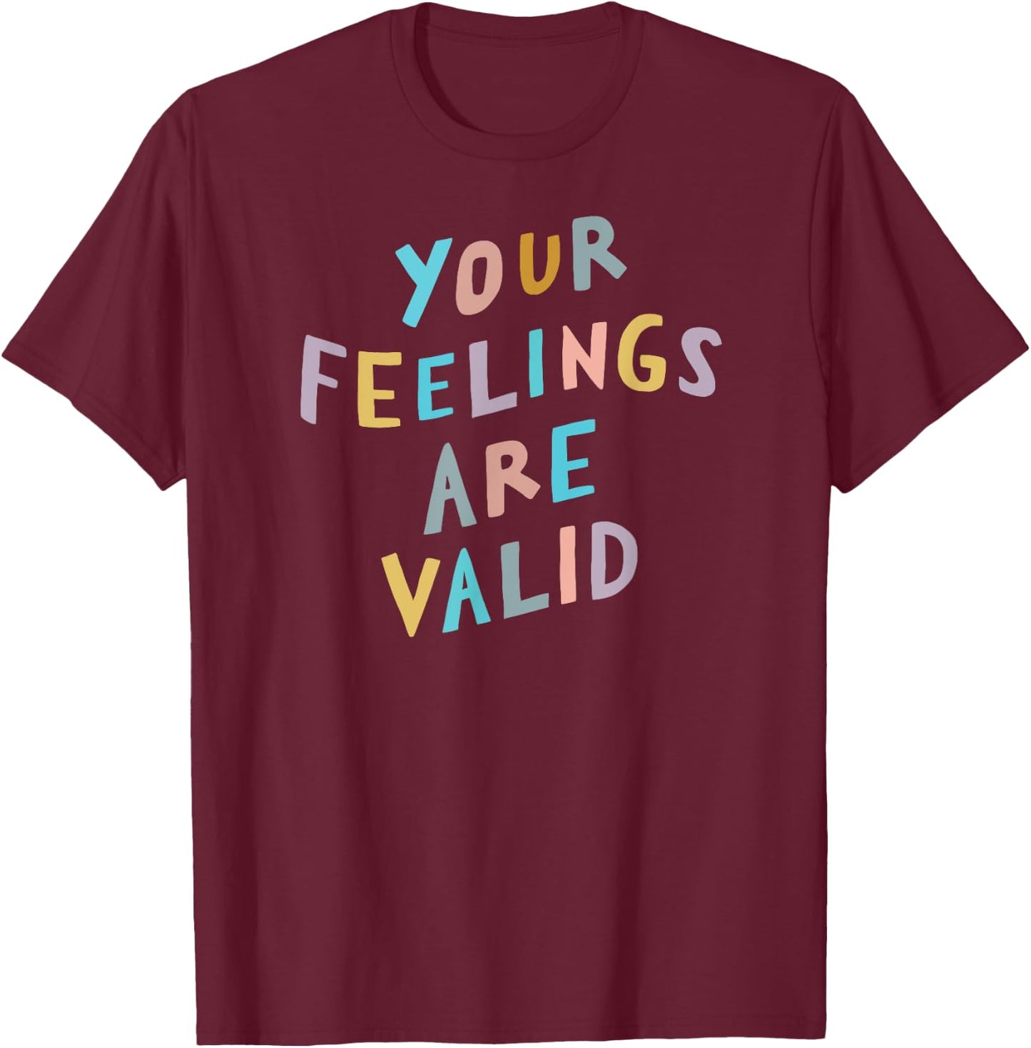 Your Feelings Are Valid Shirt | Mental Health Awareness T-Shirt - T-Shirt | Maroon