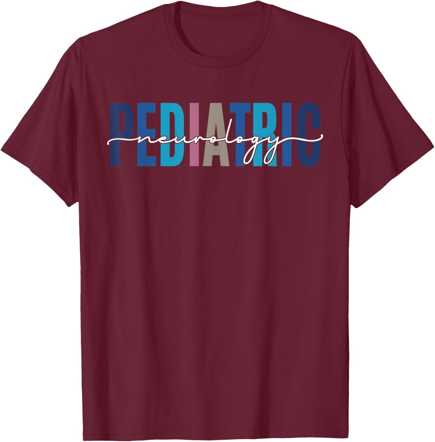 Pediatric Neurology Neurologist Pediatrician Funny Nurse T-Shirt - T-Shirt | Maroon