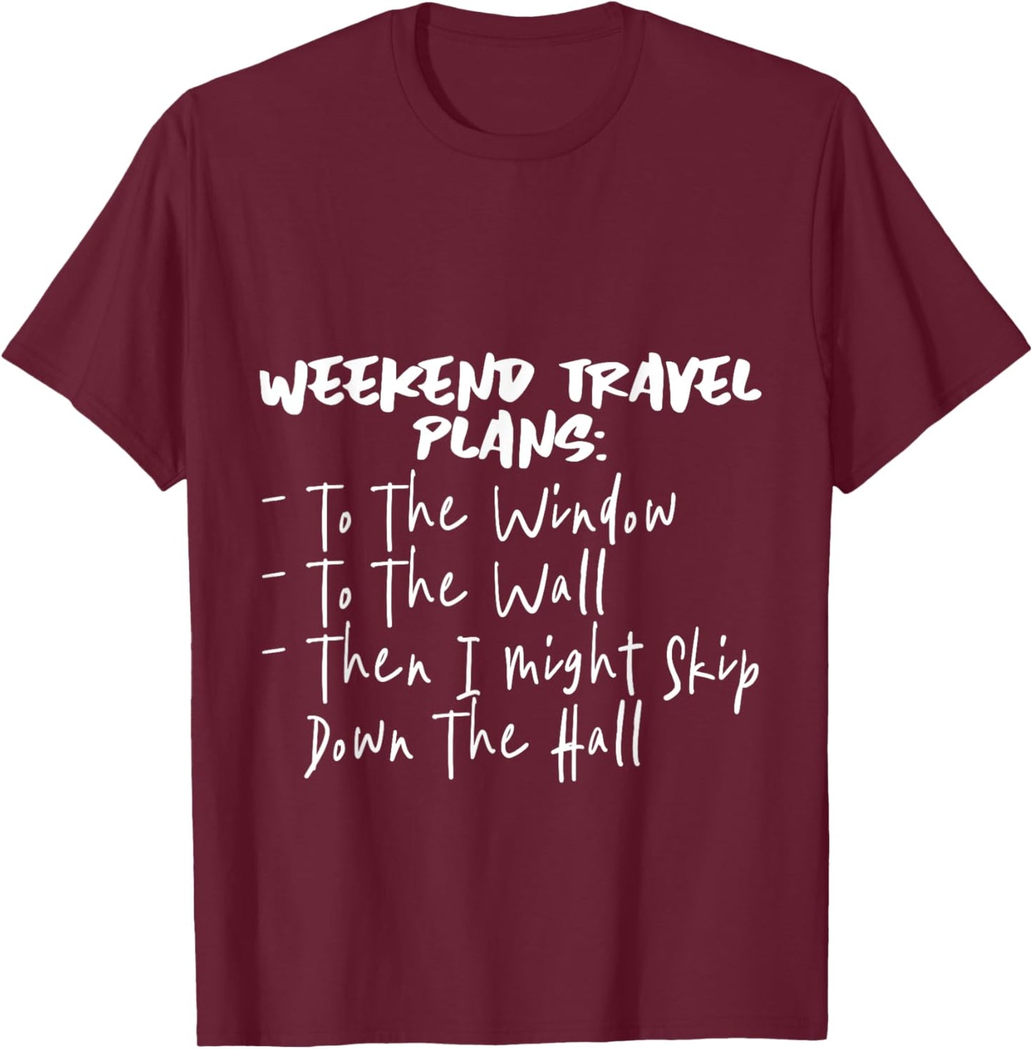 Weekend Travel Plans, To The Window, To The Wall T-Shirt - T-Shirt | Maroon