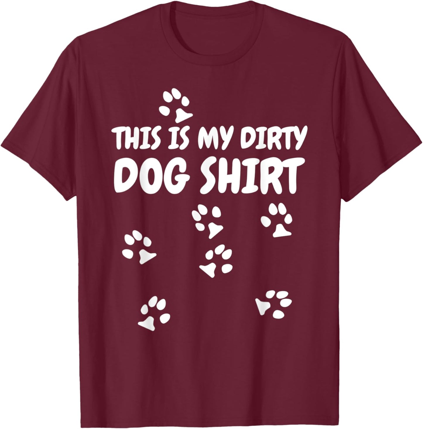 This Is My Dirty Dog Paw Prints T-Shirt - T-Shirt | Maroon