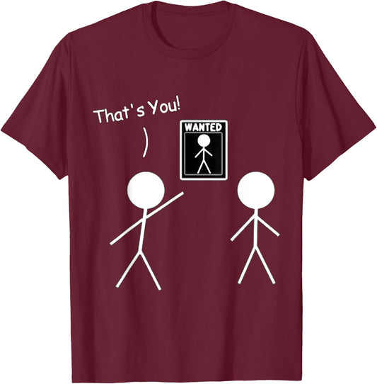 Wanted Sign That's You! Stick Figure Stickman Printed Funny T-Shirt - T-Shirt | Maroon