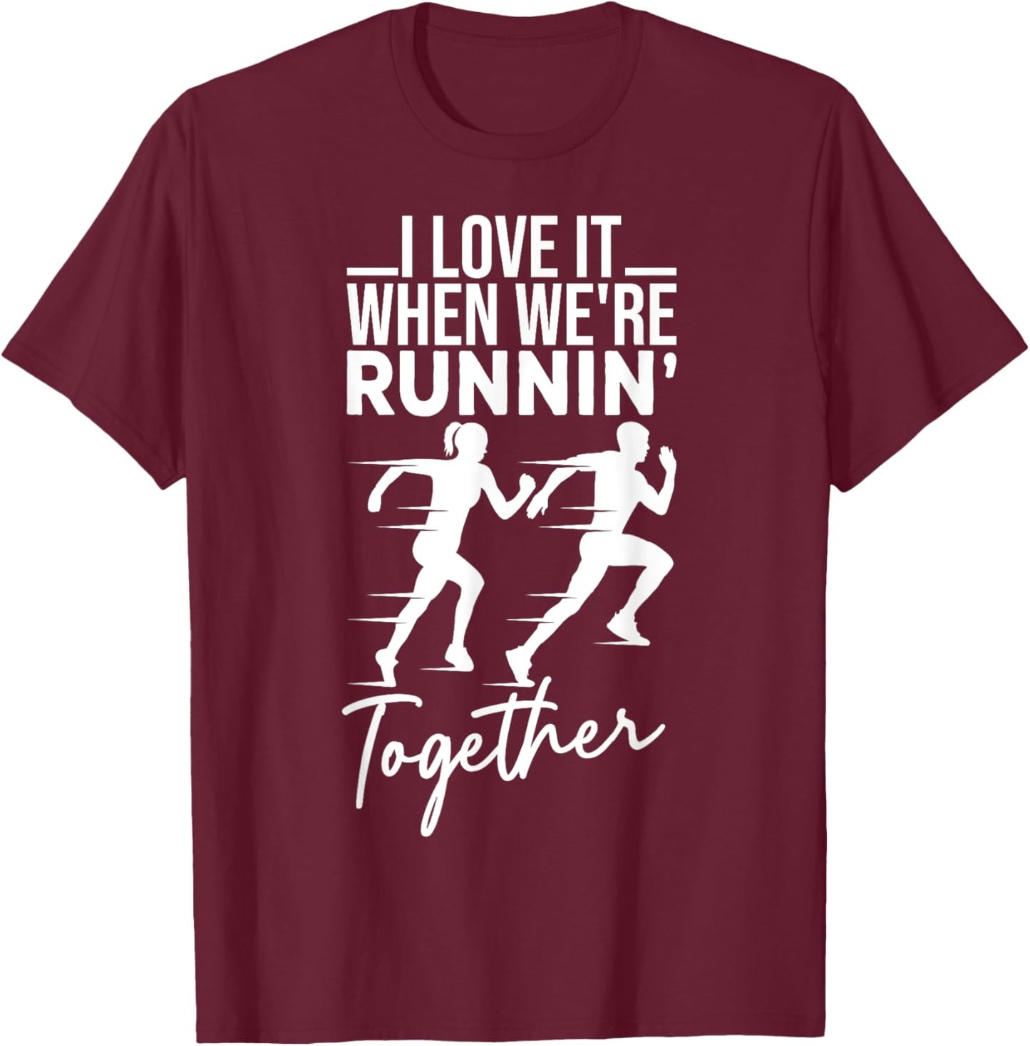 I Love It When We're Running Together Funny Running Couple T-Shirt - T-Shirt | Maroon