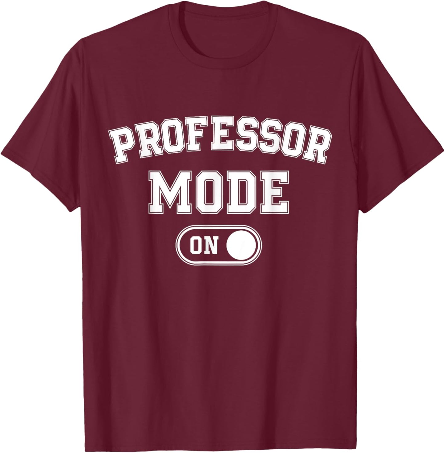Professor Mode On Funny Academic Gift Educator Teacher T-Shirt - T-Shirt | Maroon