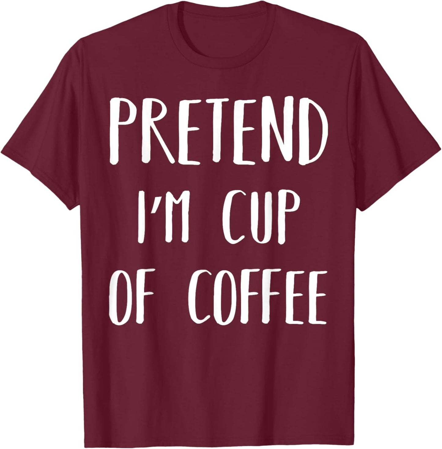 Pretend I'm Cup Of Coffee Funny Lazy Halloween Costume Party T-Shirt - T-Shirt | Maroon