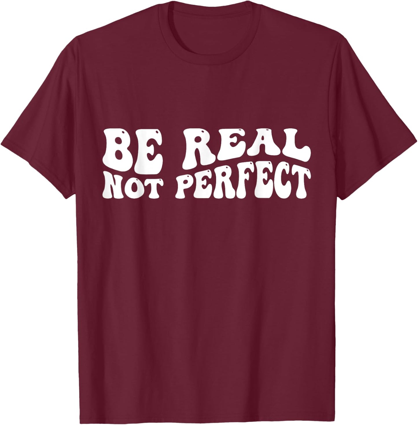 Be real not perfect T-Shirt - T-Shirt | Maroon