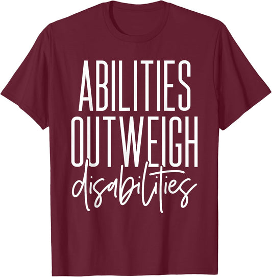 Abilities Outweigh Disabilities - Best Gift for Sped T-Shirt - T-Shirt | Maroon